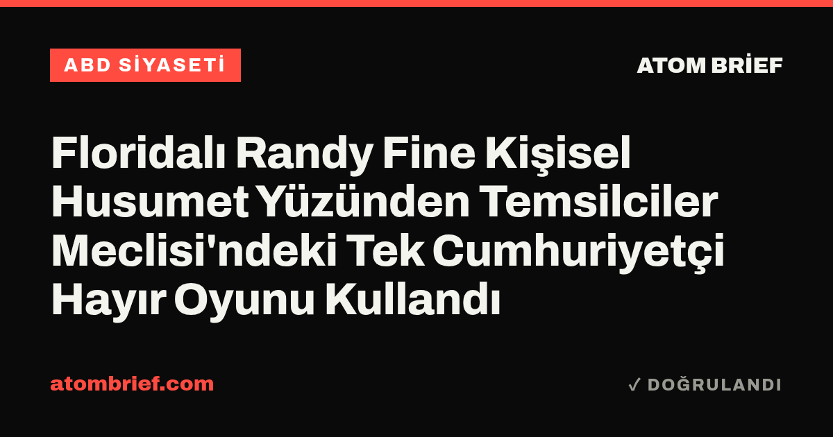Floridalı Randy Fine Kişisel Husumet Yüzünden Temsilciler Meclisi'ndeki Tek Cumhuriyetçi Hayır Oyunu Kullandı