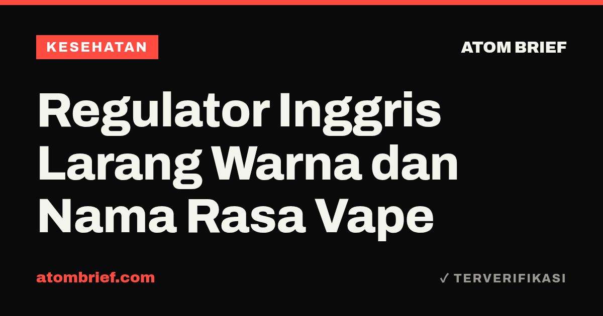 Regulator Inggris Larang Warna dan Nama Rasa Vape