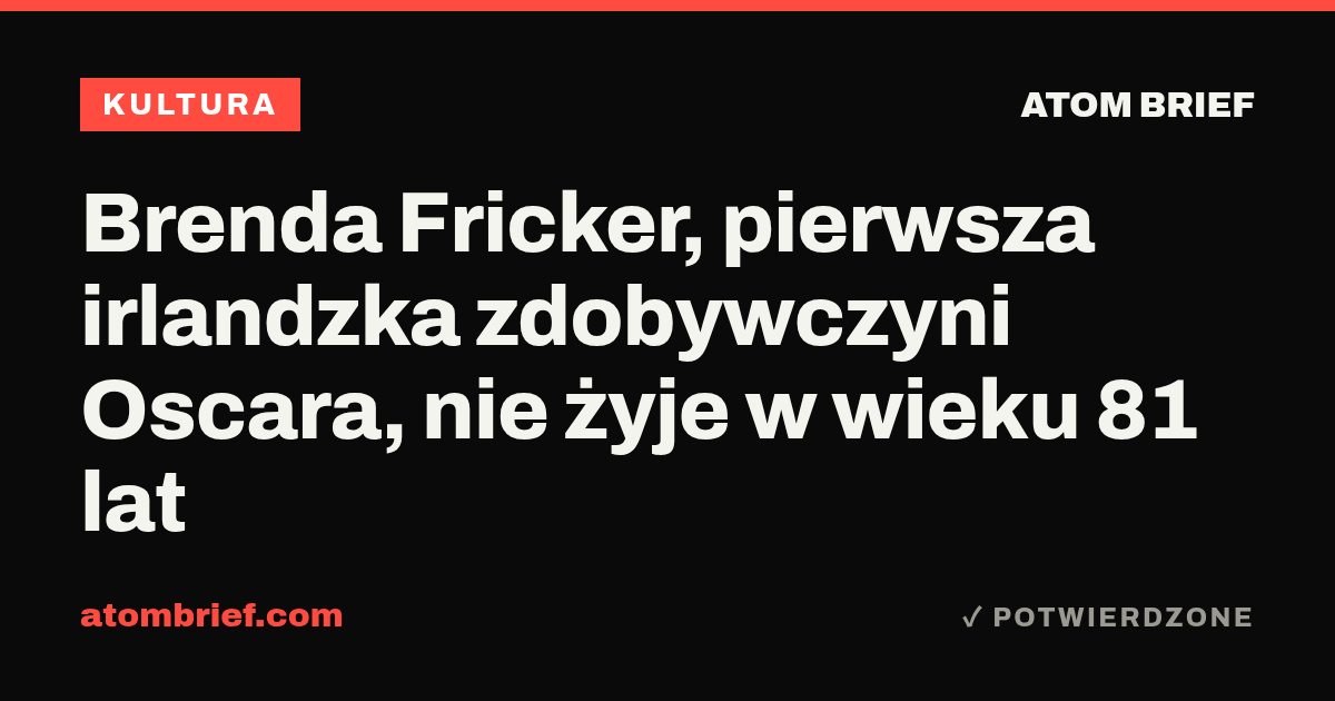 Brenda Fricker, pierwsza irlandzka zdobywczyni Oscara, nie żyje w wieku 81 lat