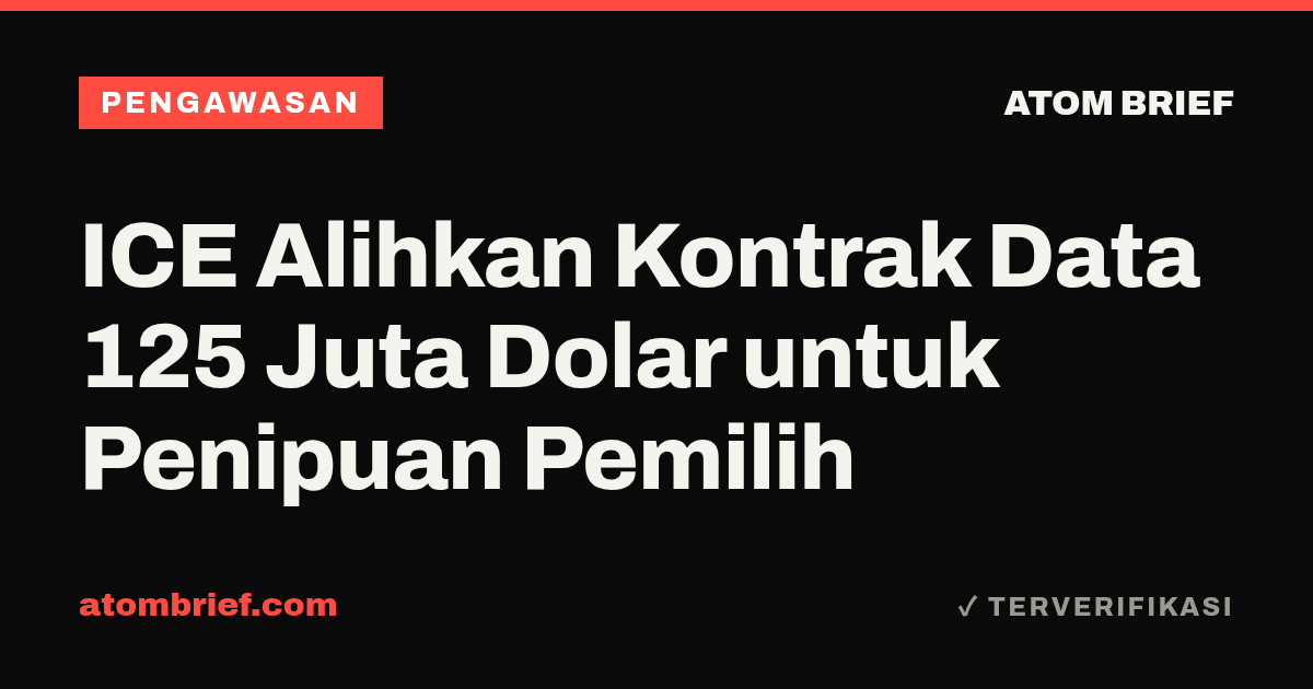 ICE Alihkan Kontrak Data 125 Juta Dolar untuk Penipuan Pemilih
