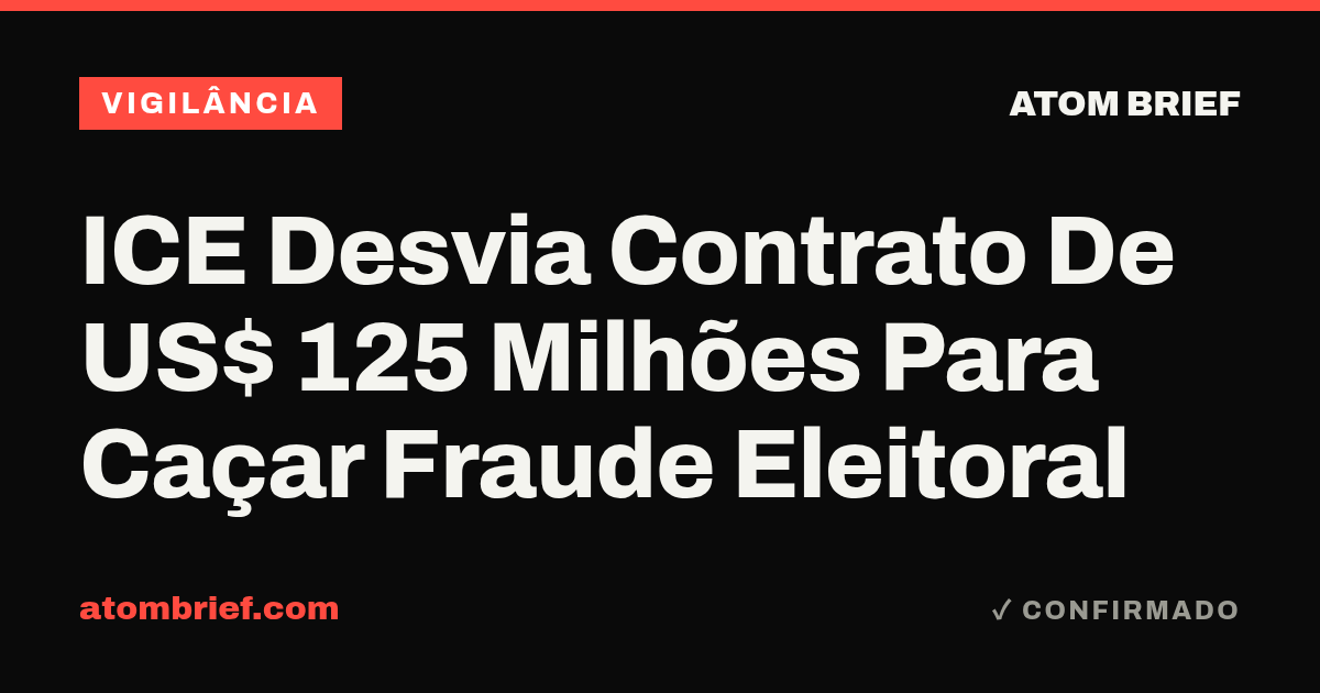 ICE Desvia Contrato De US$ 125 Milhões Para Caçar Fraude Eleitoral