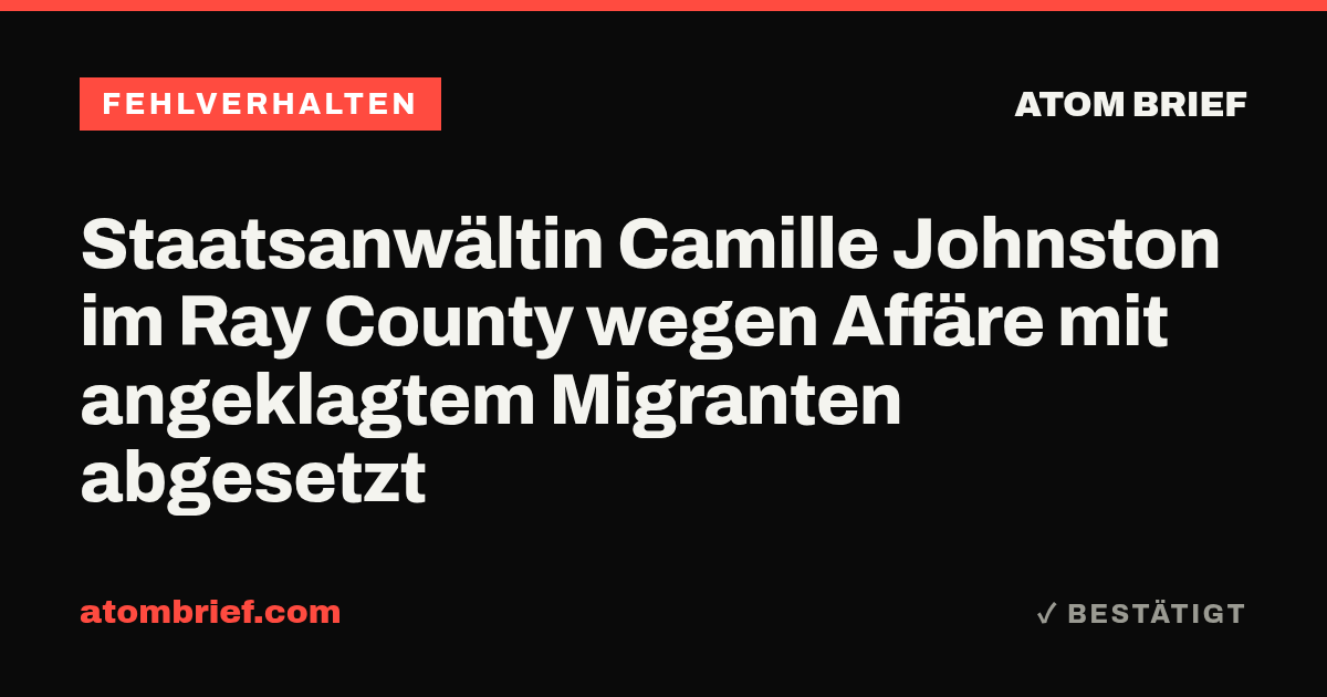 Staatsanwältin Camille Johnston im Ray County wegen Affäre mit angeklagtem Migranten abgesetzt
