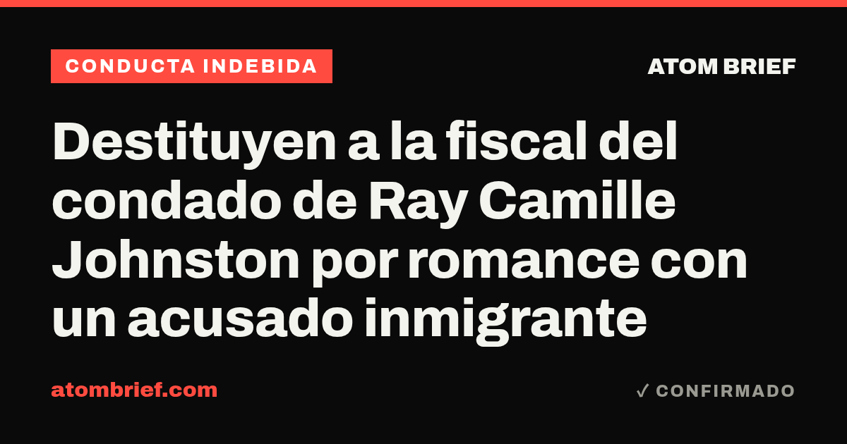Destituyen a la fiscal del condado de Ray Camille Johnston por romance con un acusado inmigrante