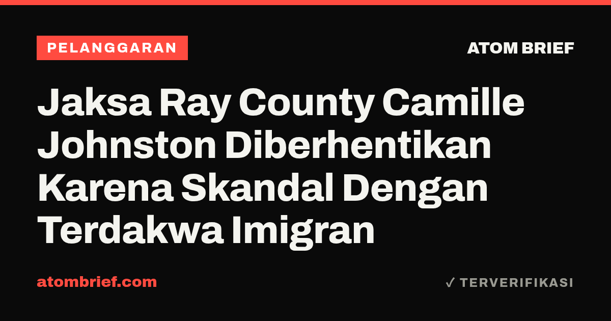 Jaksa Ray County Camille Johnston Diberhentikan Karena Skandal Dengan Terdakwa Imigran