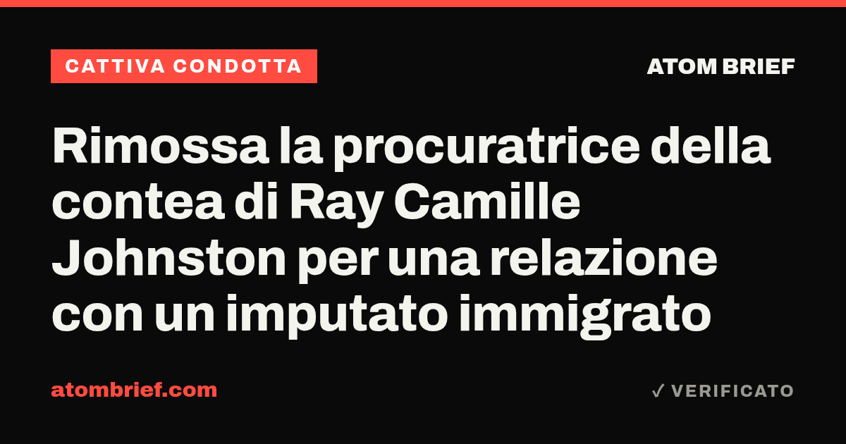 Rimossa la procuratrice della contea di Ray Camille Johnston per una relazione con un imputato immigrato