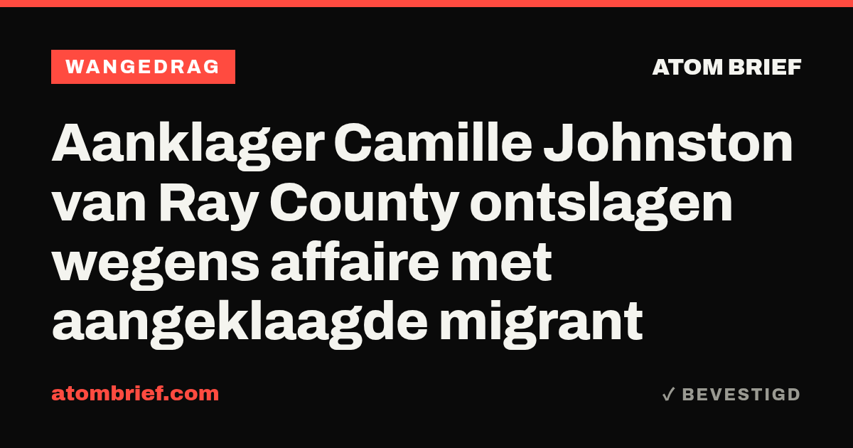 Aanklager Camille Johnston van Ray County ontslagen wegens affaire met aangeklaagde migrant