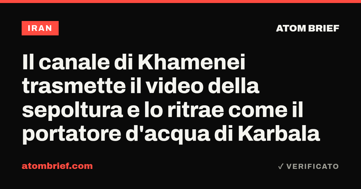 Il canale di Khamenei trasmette il video della sepoltura e lo ritrae come il portatore d'acqua di Karbala