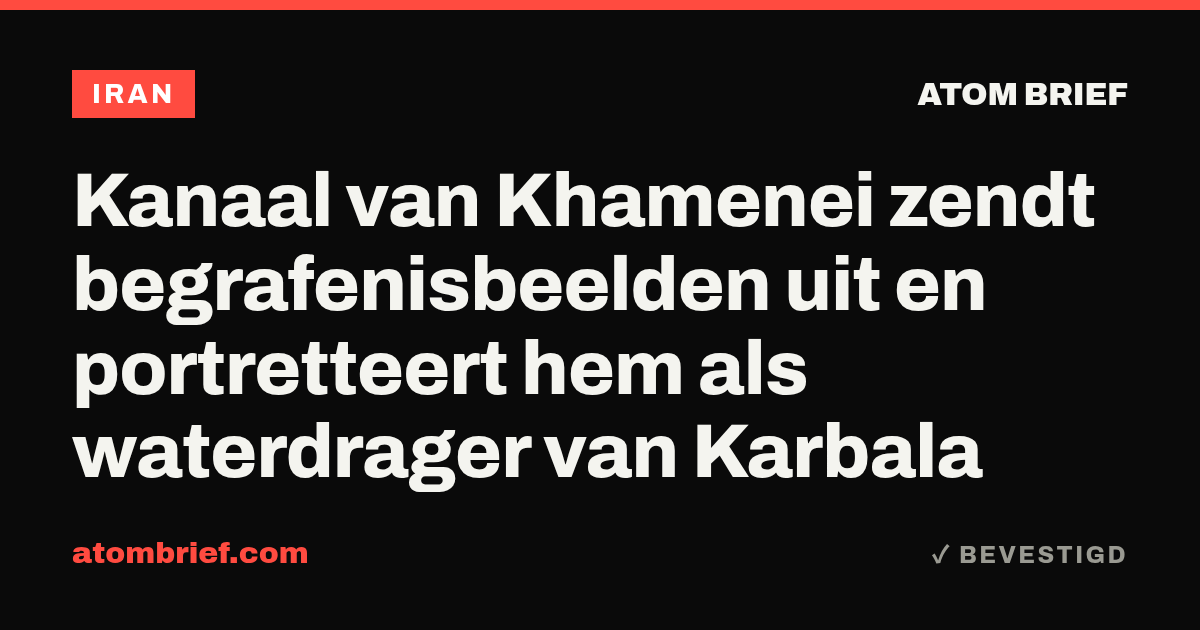 Kanaal van Khamenei zendt begrafenisbeelden uit en portretteert hem als waterdrager van Karbala