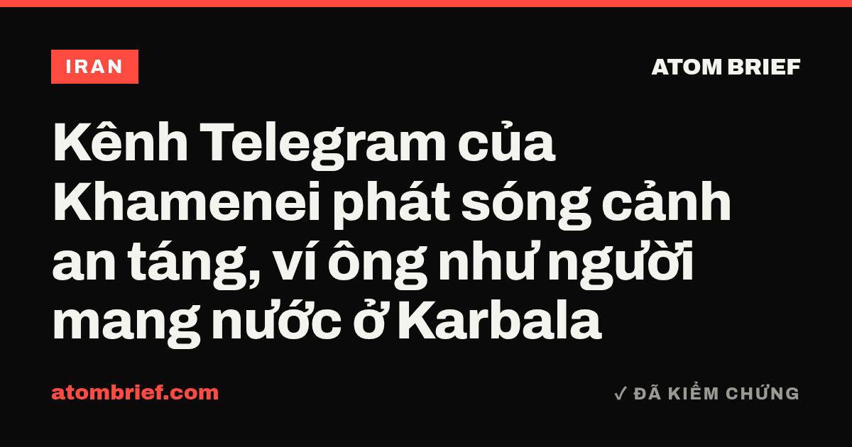 Kênh Telegram của Khamenei phát sóng cảnh an táng, ví ông như người mang nước ở Karbala