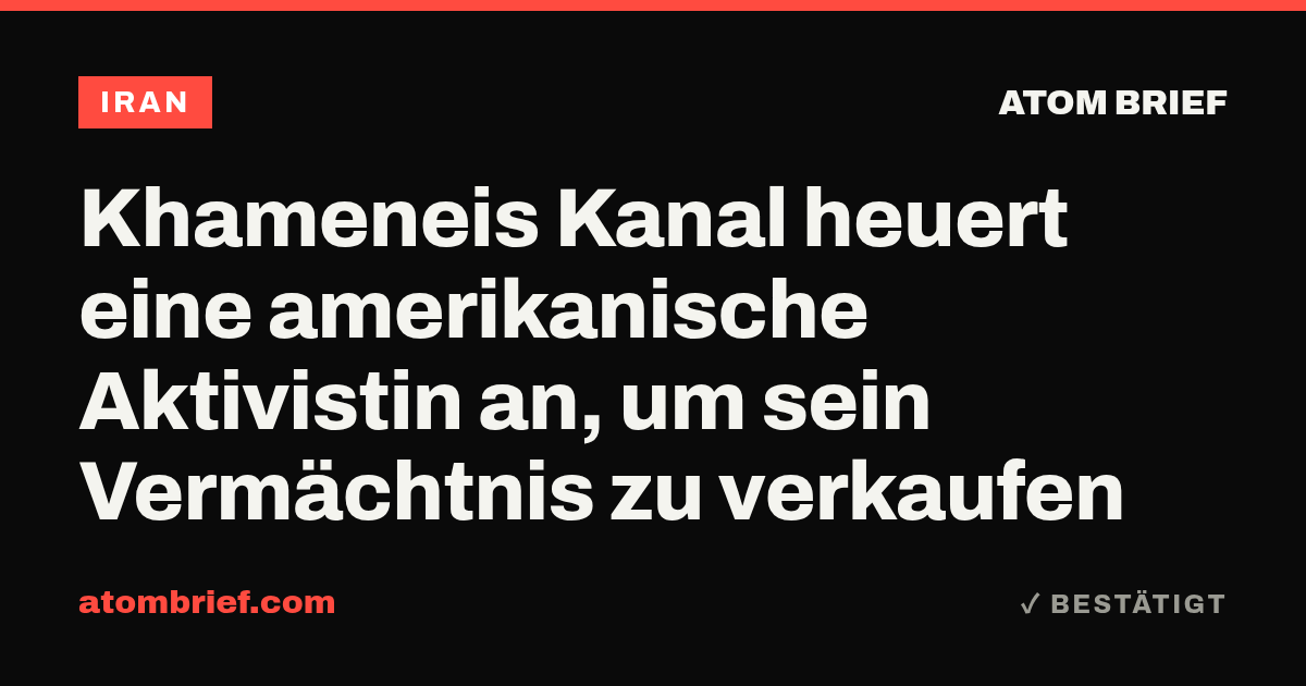 Khameneis Kanal heuert eine amerikanische Aktivistin an, um sein Vermächtnis zu verkaufen