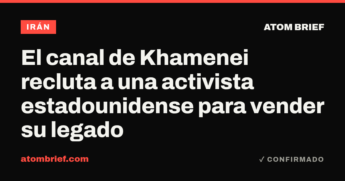 El canal de Khamenei recluta a una activista estadounidense para vender su legado