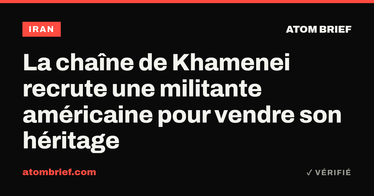 La chaîne de Khamenei recrute une militante américaine pour vendre son héritage