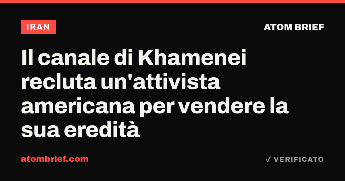 Il canale di Khamenei recluta un'attivista americana per vendere la sua eredità