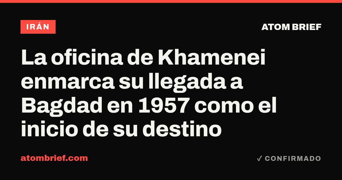 La oficina de Khamenei enmarca su llegada a Bagdad en 1957 como el inicio de su destino