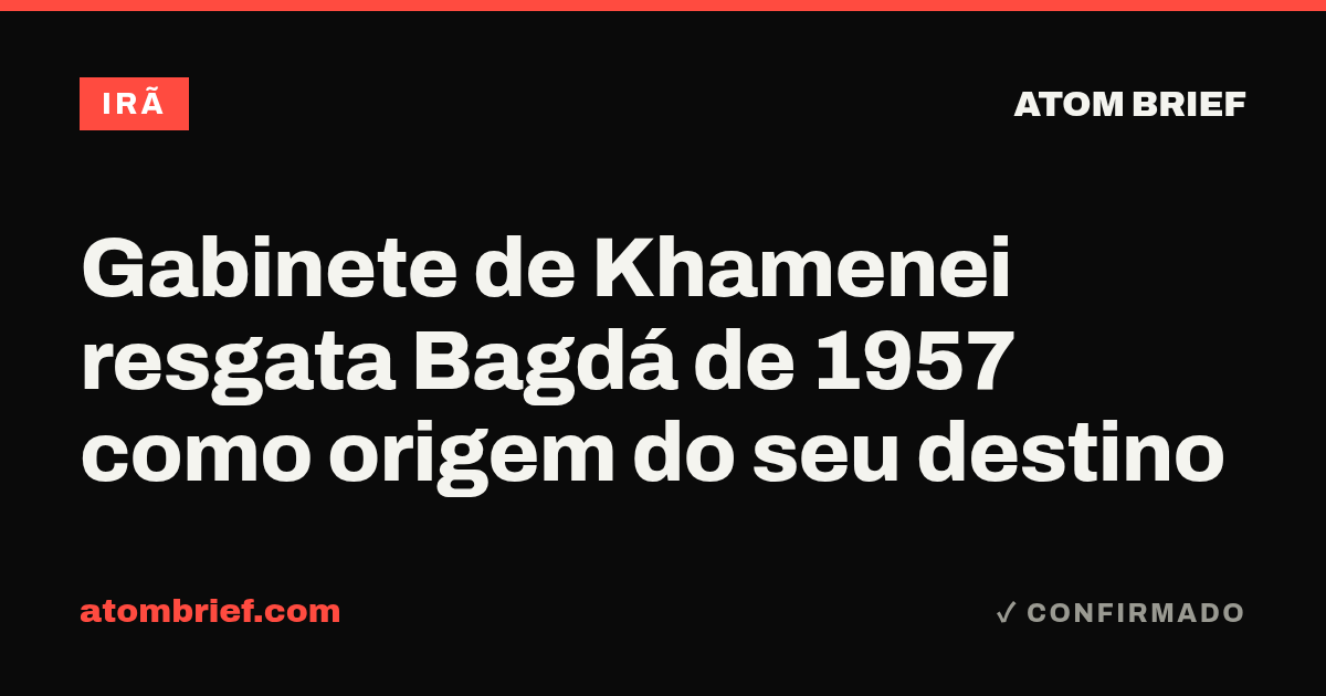 Gabinete de Khamenei resgata Bagdá de 1957 como origem do seu destino