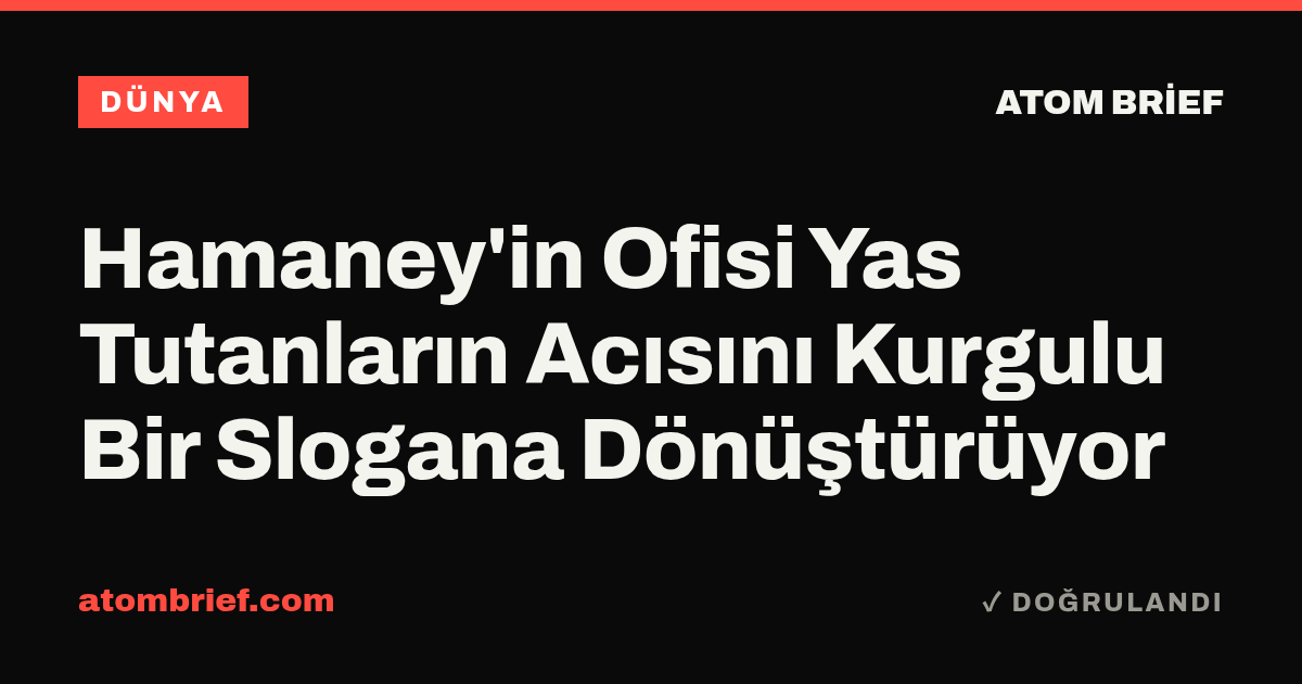 Hamaney'in Ofisi Yas Tutanların Acısını Kurgulu Bir Slogana Dönüştürüyor