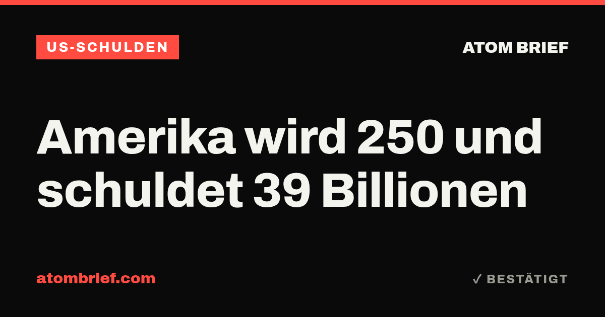 Amerika wird 250 und schuldet 39 Billionen