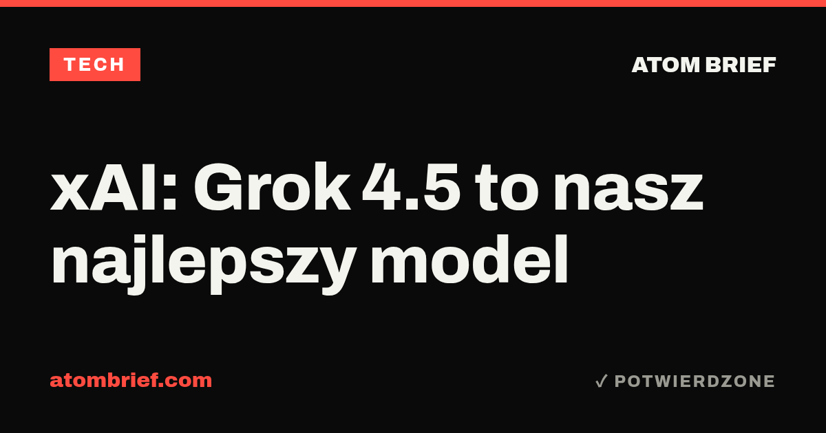 xAI: Grok 4.5 to nasz najlepszy model