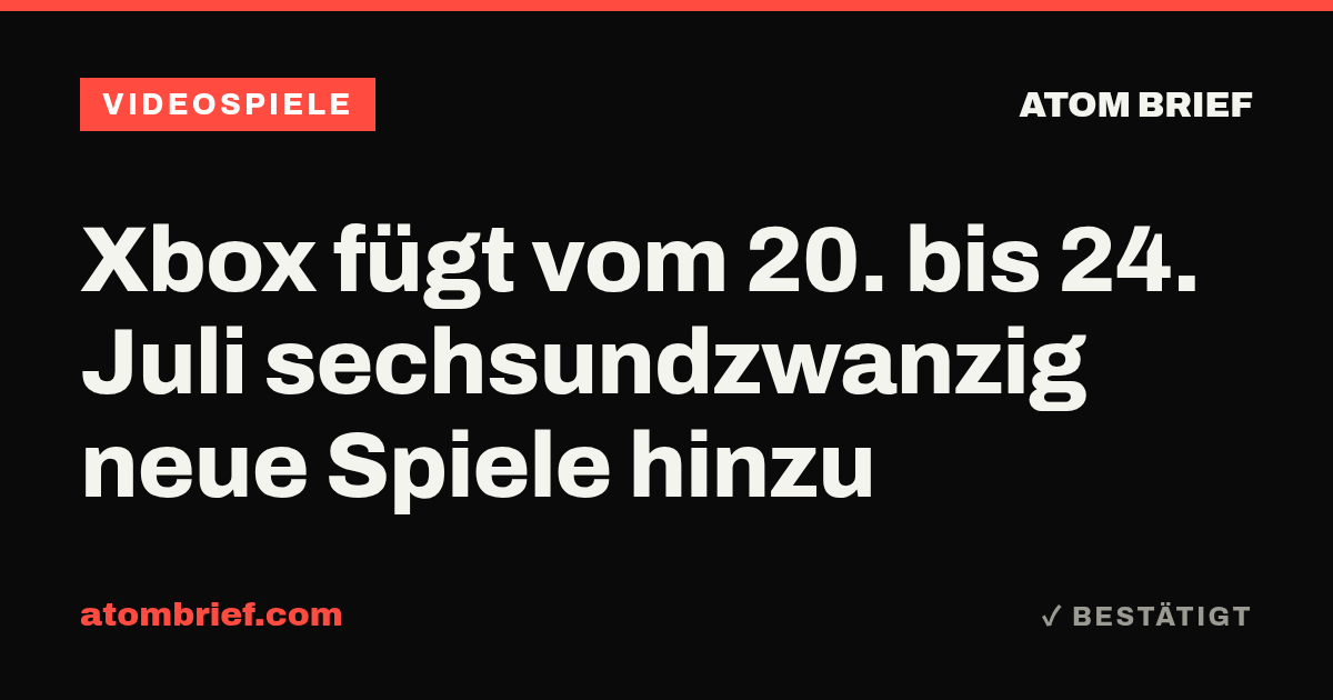 Xbox fügt vom 20. bis 24. Juli sechsundzwanzig neue Spiele hinzu