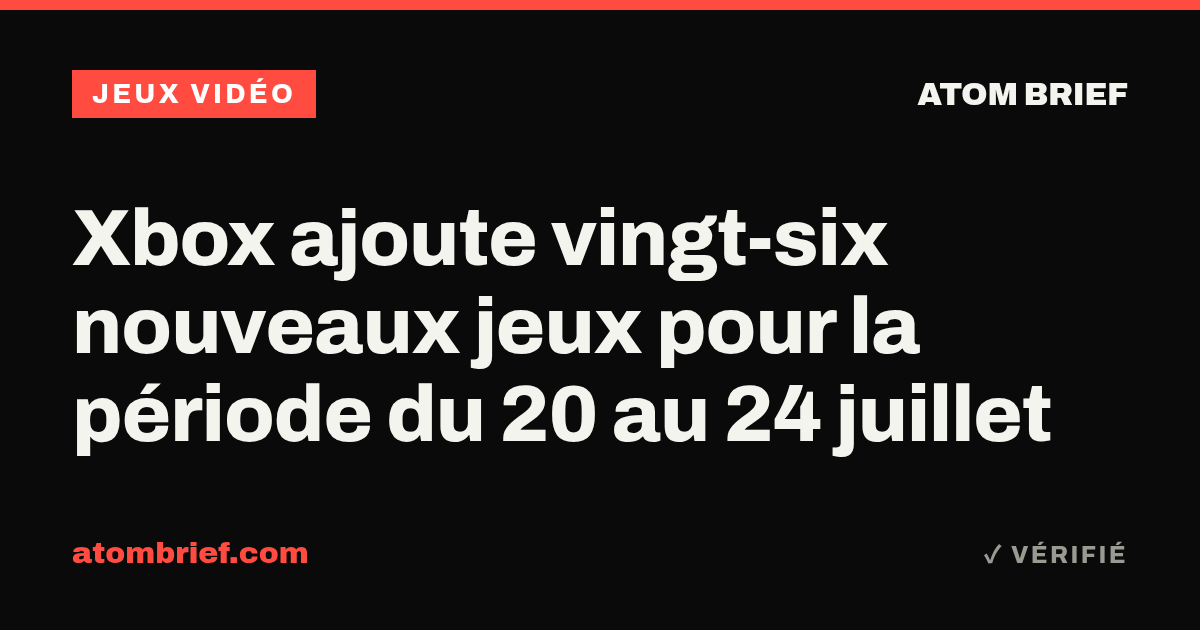 Xbox ajoute vingt-six nouveaux jeux pour la période du 20 au 24 juillet