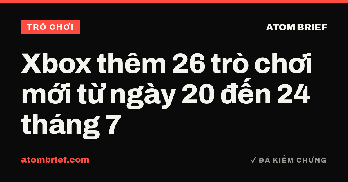 Xbox thêm 26 trò chơi mới từ ngày 20 đến 24 tháng 7