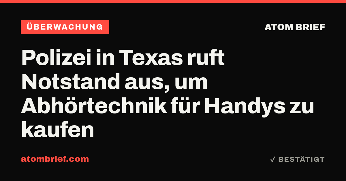 Polizei in Texas ruft Notstand aus, um Abhörtechnik für Handys zu kaufen