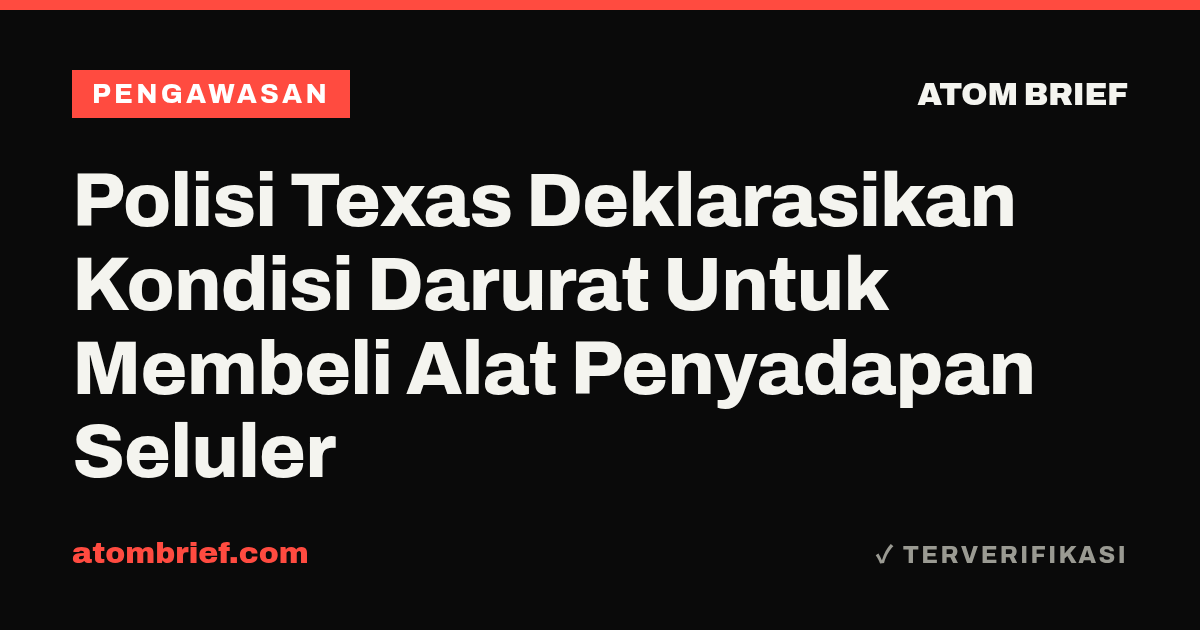 Polisi Texas Deklarasikan Kondisi Darurat Untuk Membeli Alat Penyadapan Seluler