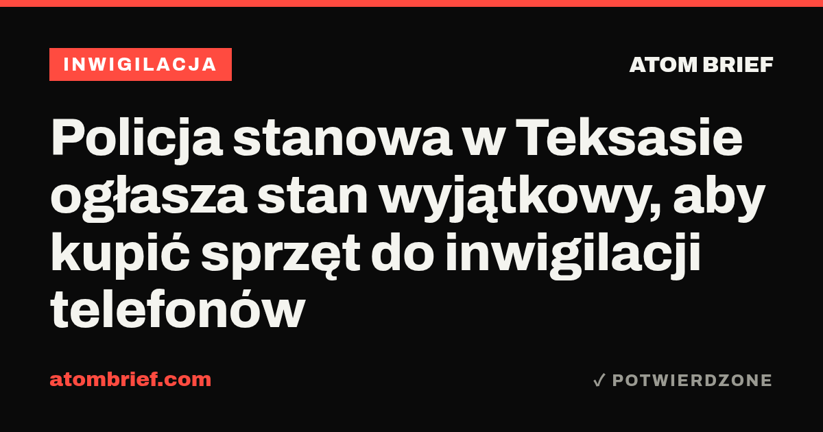 Policja stanowa w Teksasie ogłasza stan wyjątkowy, aby kupić sprzęt do inwigilacji telefonów