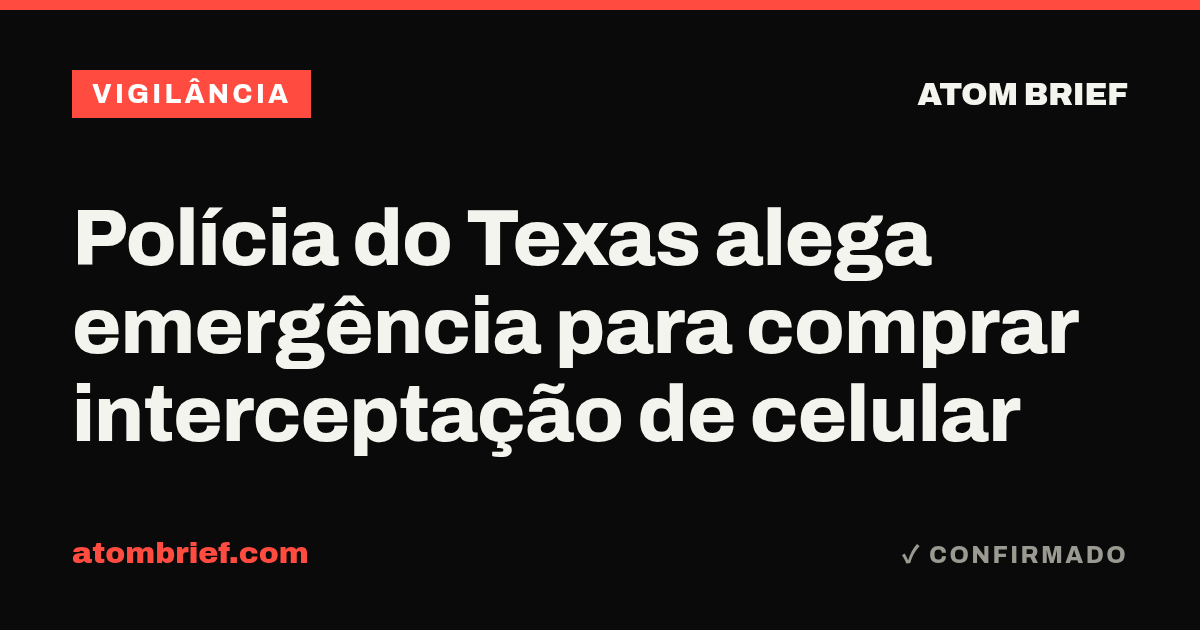 Polícia do Texas alega emergência para comprar interceptação de celular