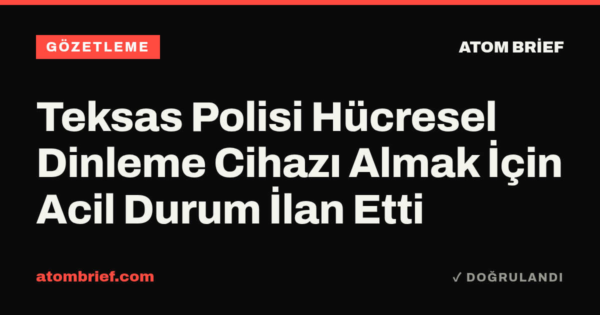 Teksas Polisi Hücresel Dinleme Cihazı Almak İçin Acil Durum İlan Etti