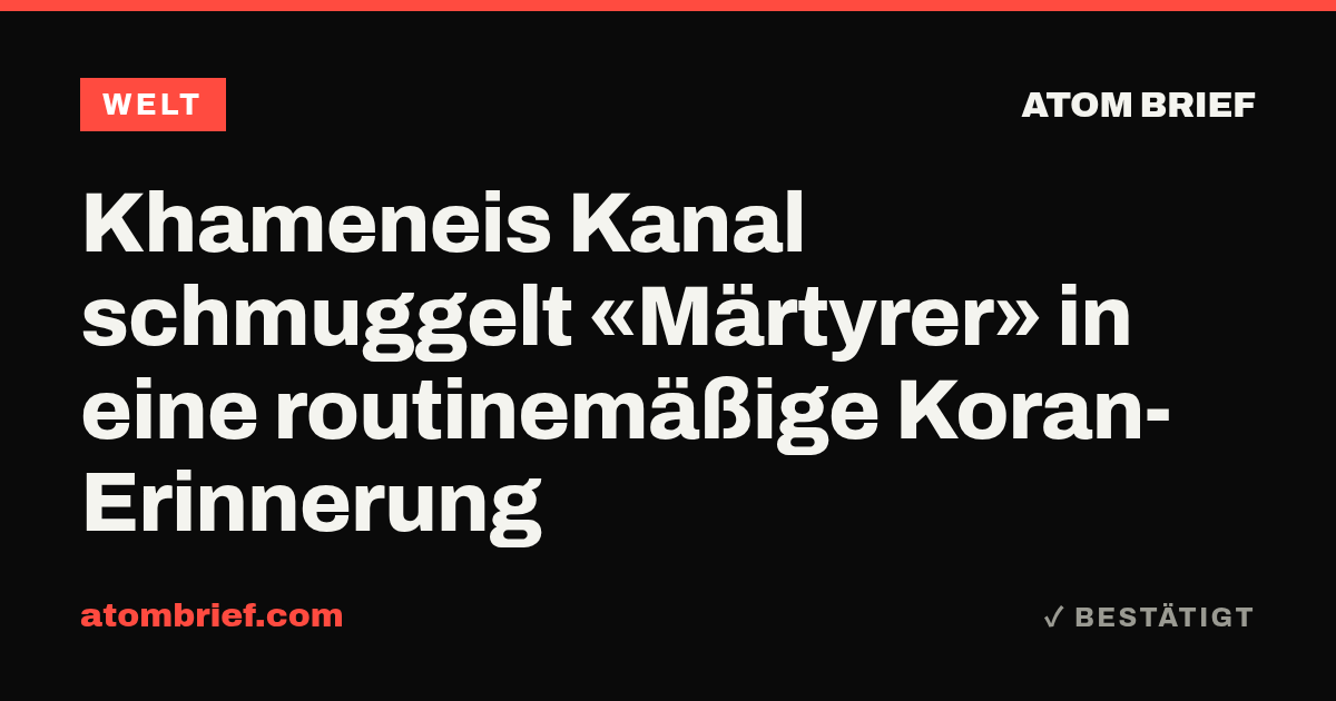 Khameneis Kanal schmuggelt «Märtyrer» in eine routinemäßige Koran-Erinnerung