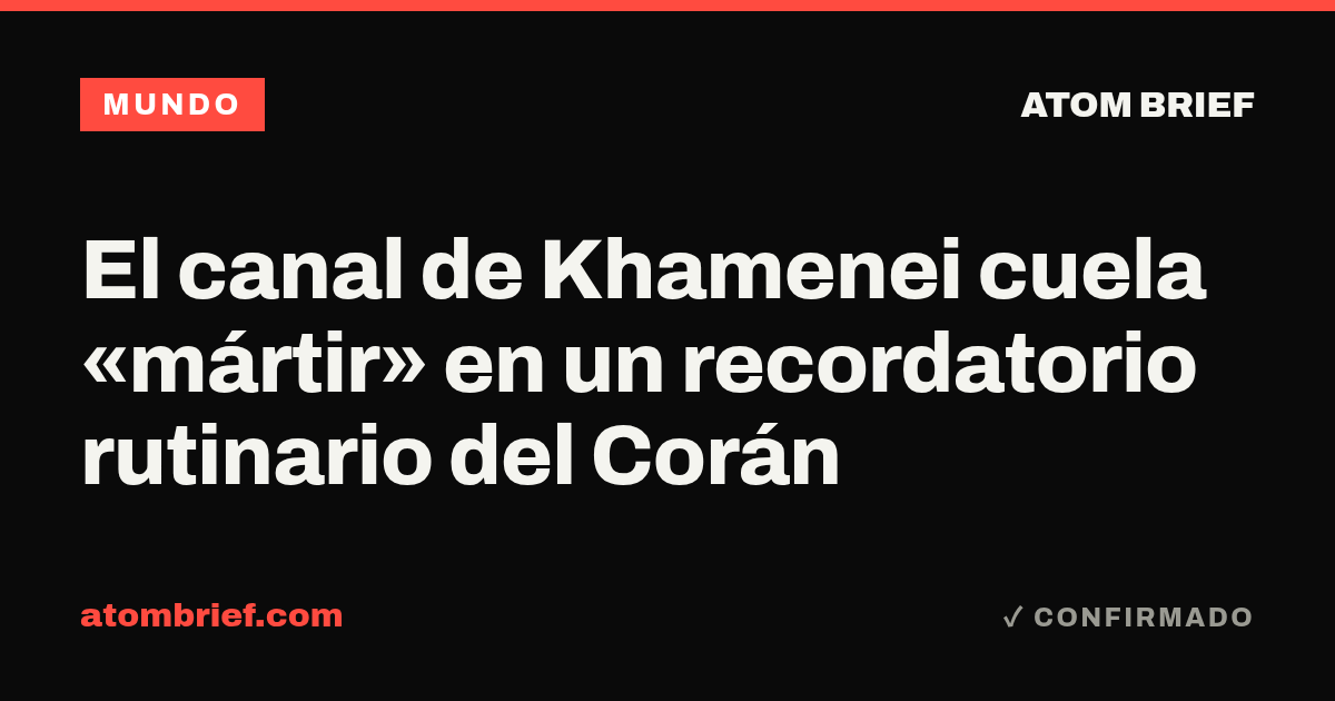 El canal de Khamenei cuela «mártir» en un recordatorio rutinario del Corán