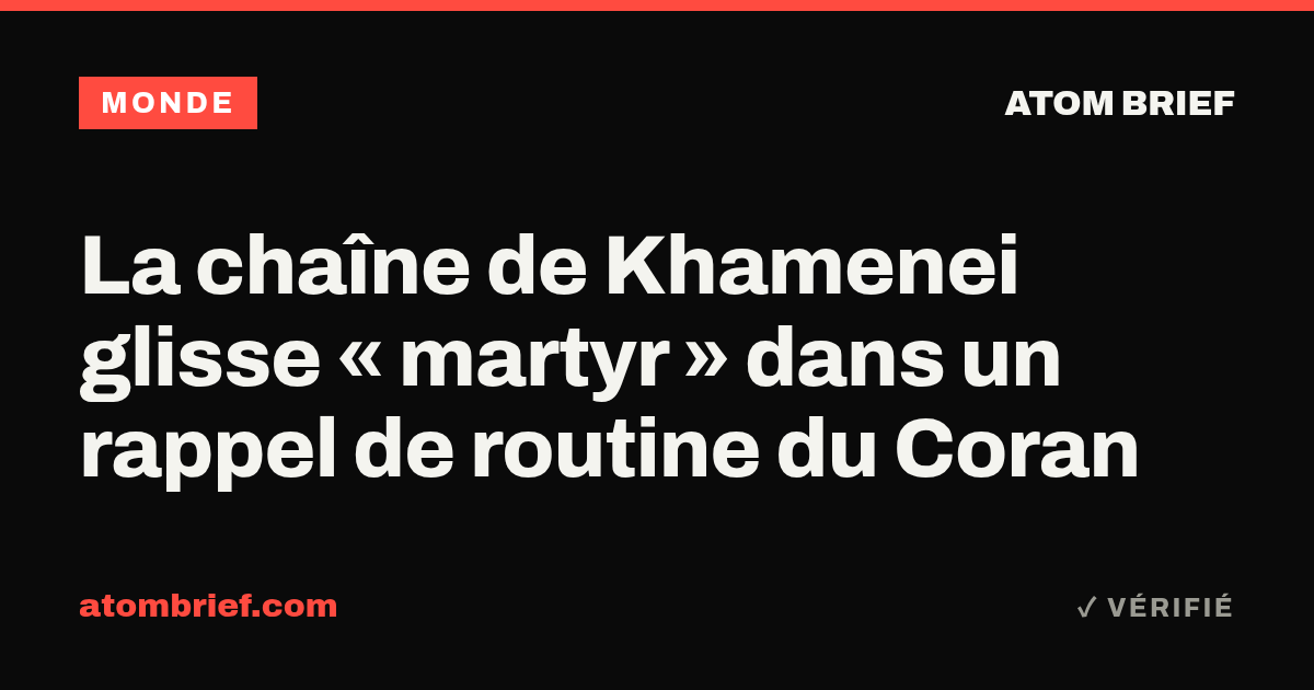 La chaîne de Khamenei glisse « martyr » dans un rappel de routine du Coran