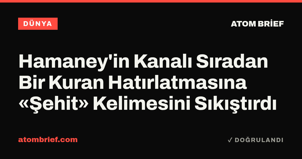 Hamaney'in Kanalı Sıradan Bir Kuran Hatırlatmasına «Şehit» Kelimesini Sıkıştırdı