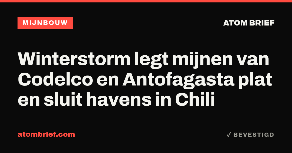 Winterstorm legt mijnen van Codelco en Antofagasta plat en sluit havens in Chili