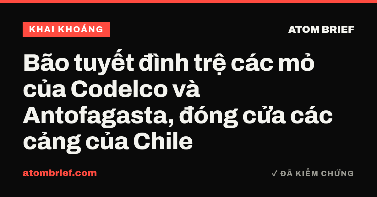 Bão tuyết đình trệ các mỏ của Codelco và Antofagasta, đóng cửa các cảng của Chile