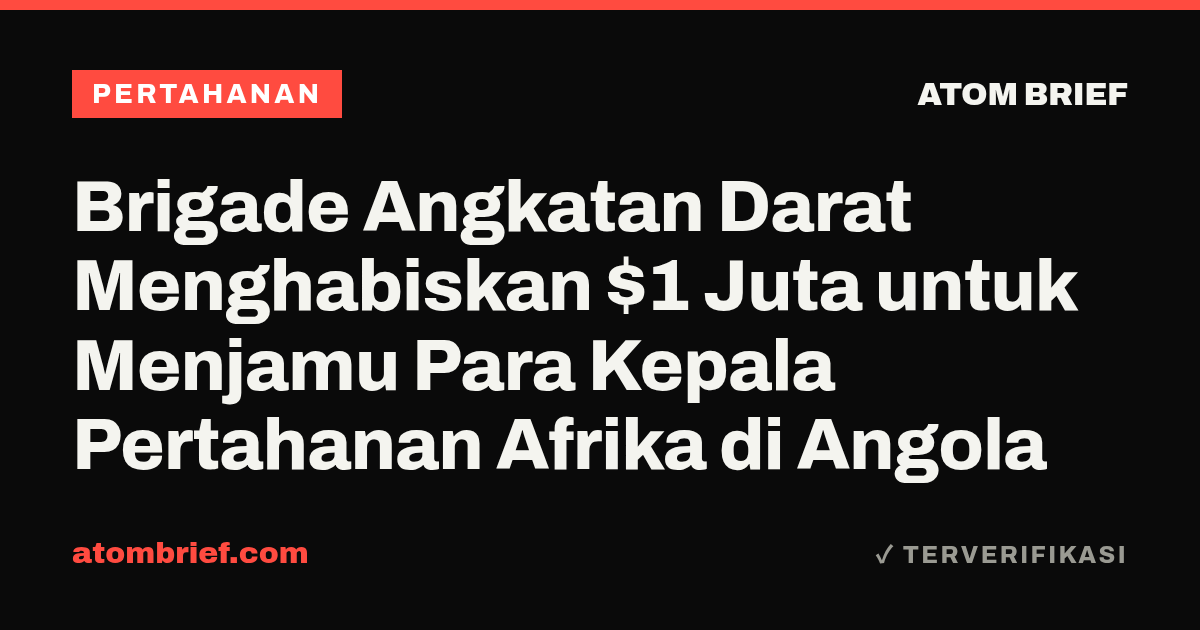 Brigade Angkatan Darat Menghabiskan $1 Juta untuk Menjamu Para Kepala Pertahanan Afrika di Angola