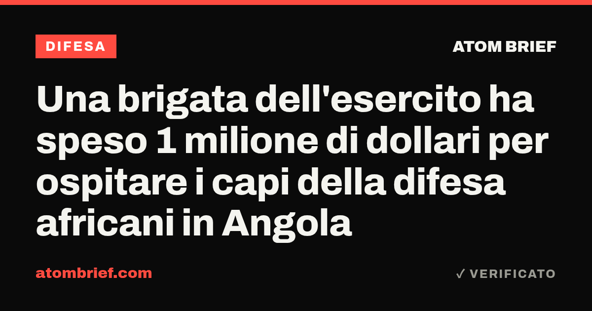 Una brigata dell'esercito ha speso 1 milione di dollari per ospitare i capi della difesa africani in Angola