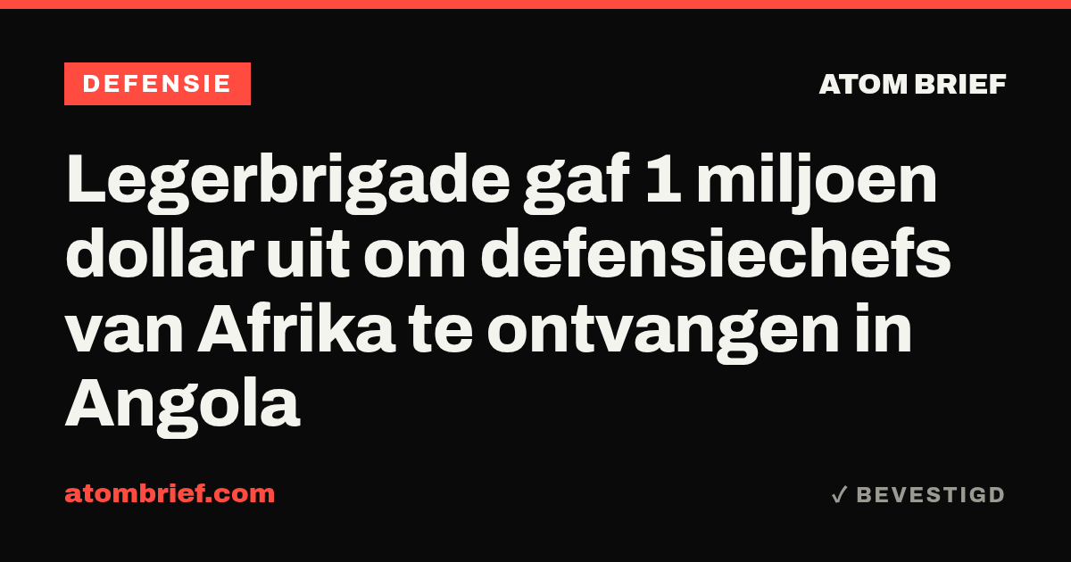 Legerbrigade gaf 1 miljoen dollar uit om defensiechefs van Afrika te ontvangen in Angola