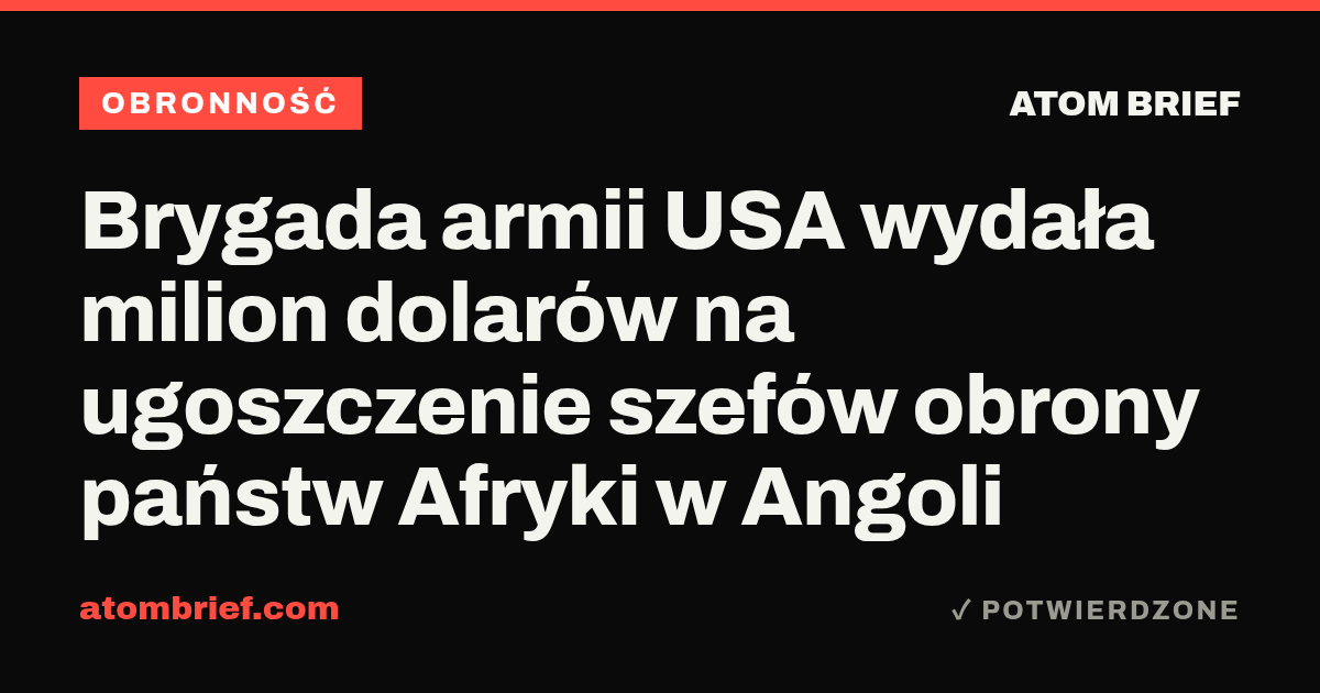 Brygada armii USA wydała milion dolarów na ugoszczenie szefów obrony państw Afryki w Angoli
