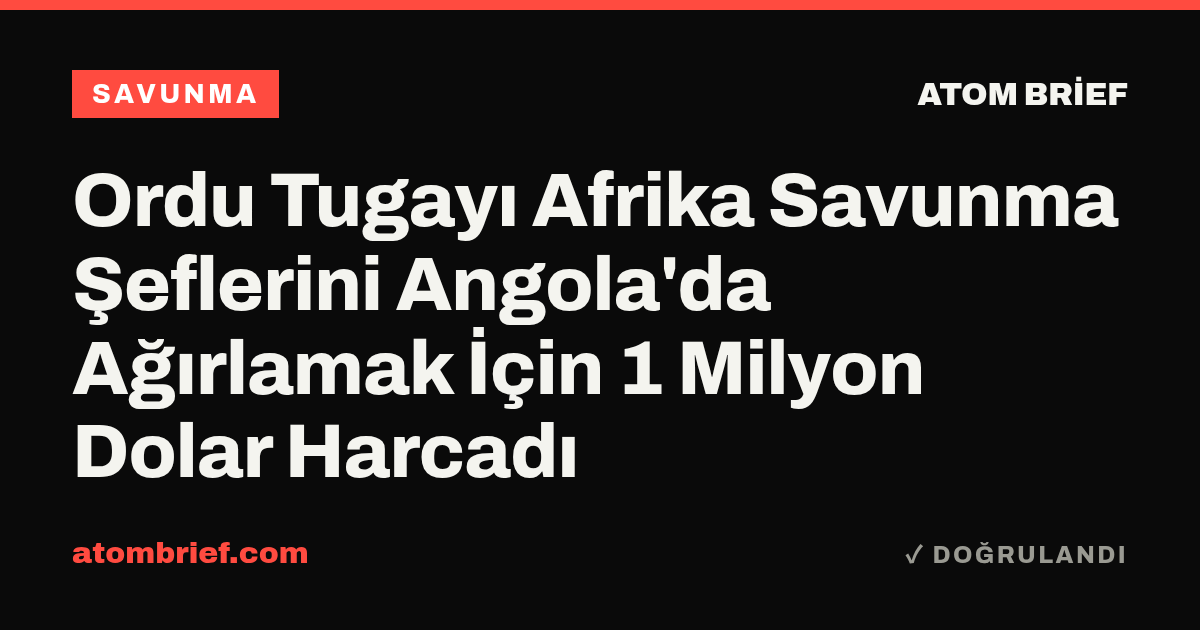 Ordu Tugayı Afrika Savunma Şeflerini Angola'da Ağırlamak İçin 1 Milyon Dolar Harcadı