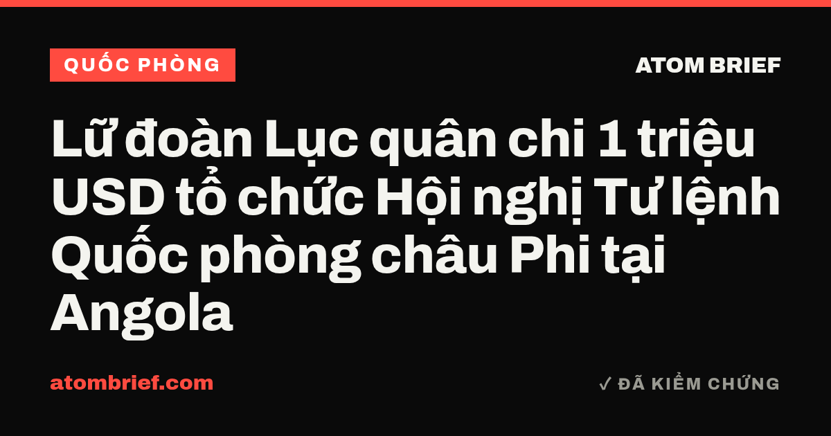 Lữ đoàn Lục quân chi 1 triệu USD tổ chức Hội nghị Tư lệnh Quốc phòng châu Phi tại Angola