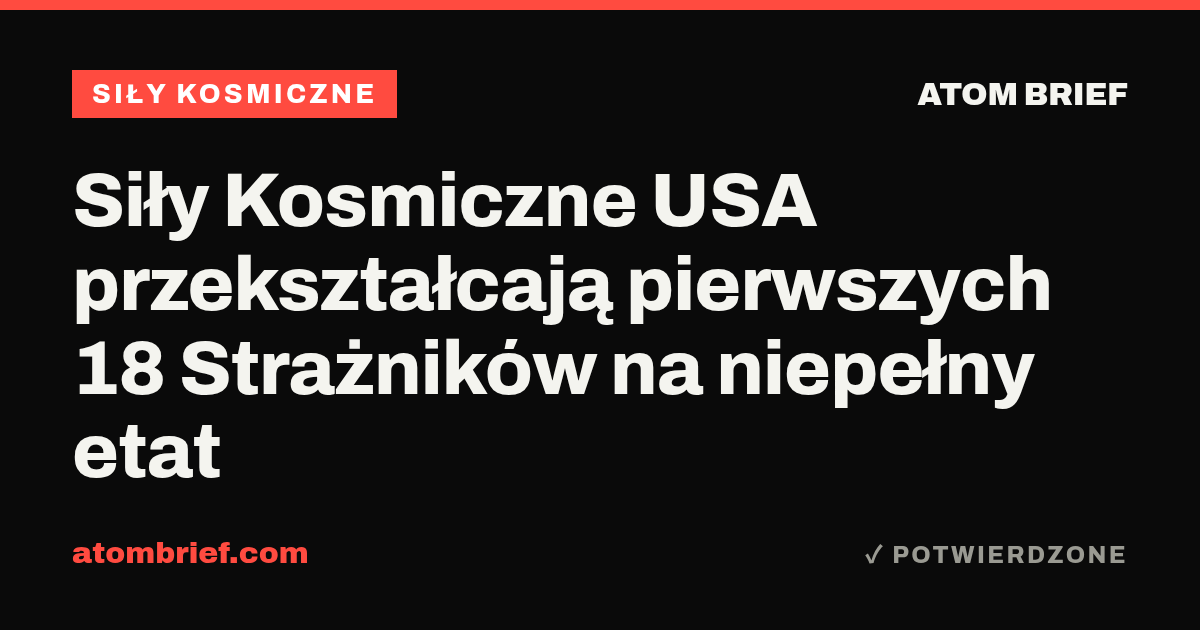 Siły Kosmiczne USA przekształcają pierwszych 18 Strażników na niepełny etat