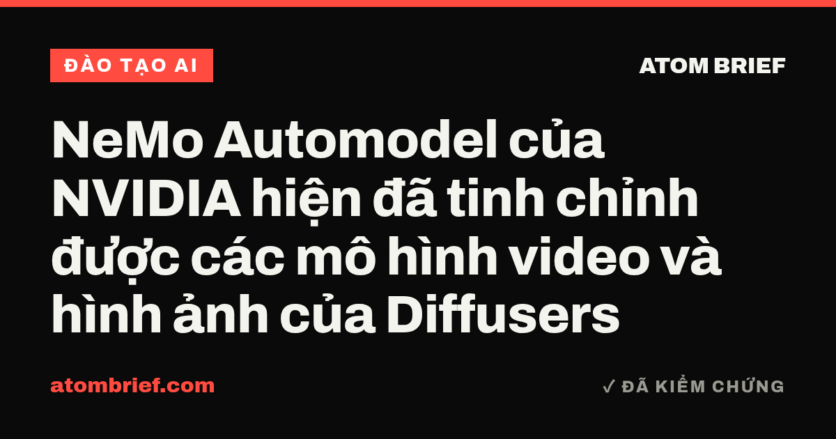 NeMo Automodel của NVIDIA hiện đã tinh chỉnh được các mô hình video và hình ảnh của Diffusers