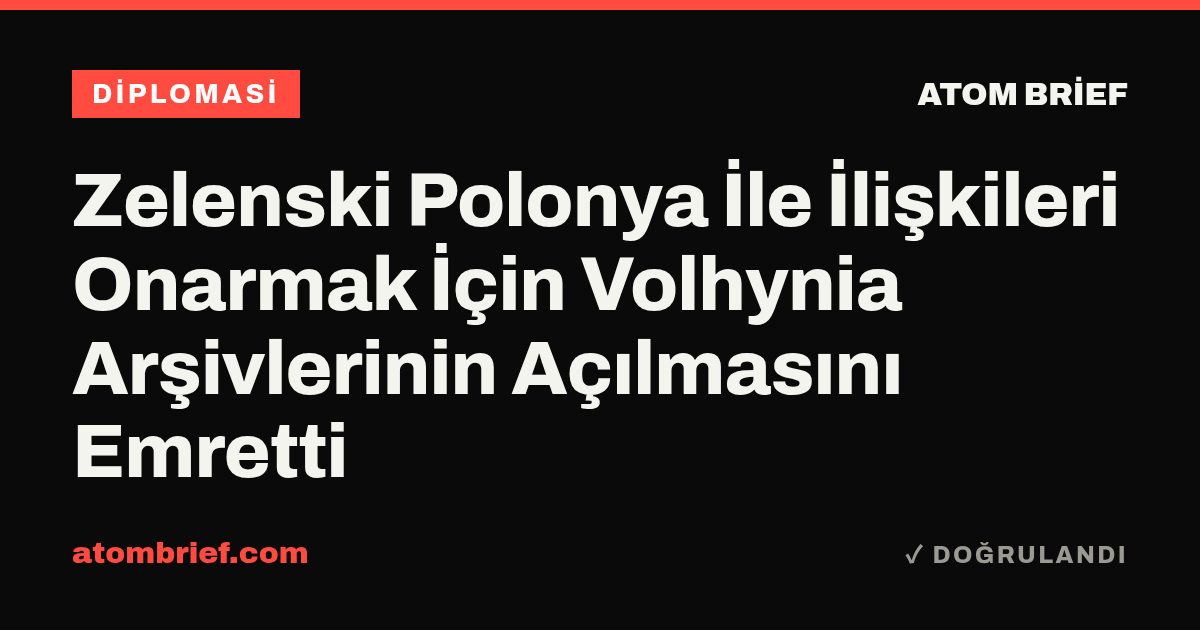 Zelenski Polonya İle İlişkileri Onarmak İçin Volhynia Arşivlerinin Açılmasını Emretti