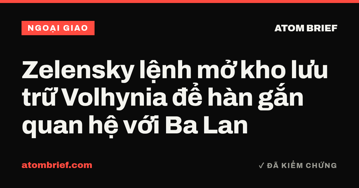 Zelensky lệnh mở kho lưu trữ Volhynia để hàn gắn quan hệ với Ba Lan