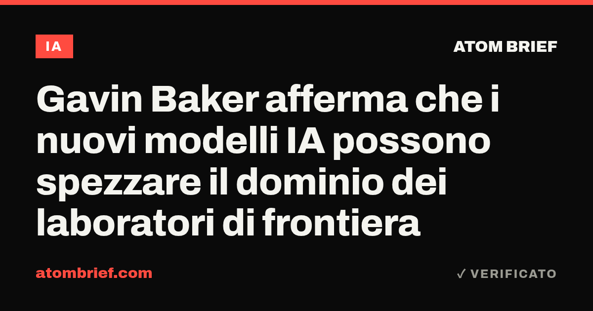Gavin Baker afferma che i nuovi modelli IA possono spezzare il dominio dei laboratori di frontiera