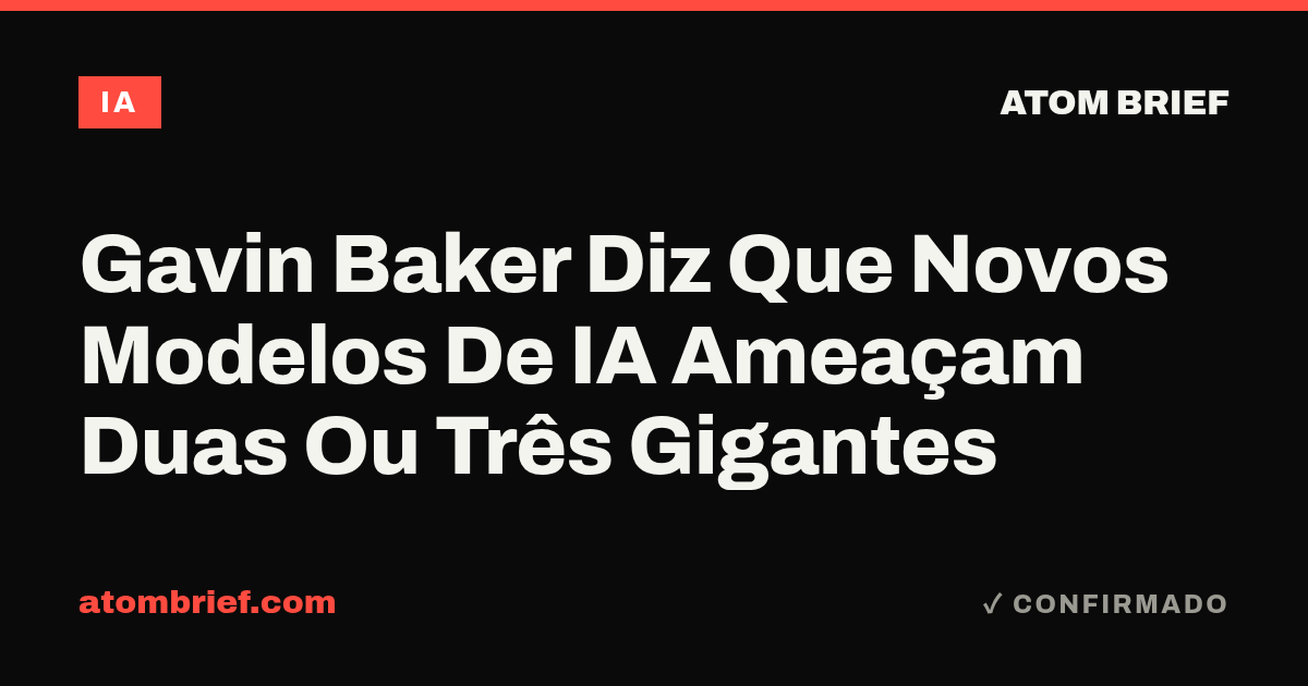 Gavin Baker Diz Que Novos Modelos De IA Ameaçam Duas Ou Três Gigantes