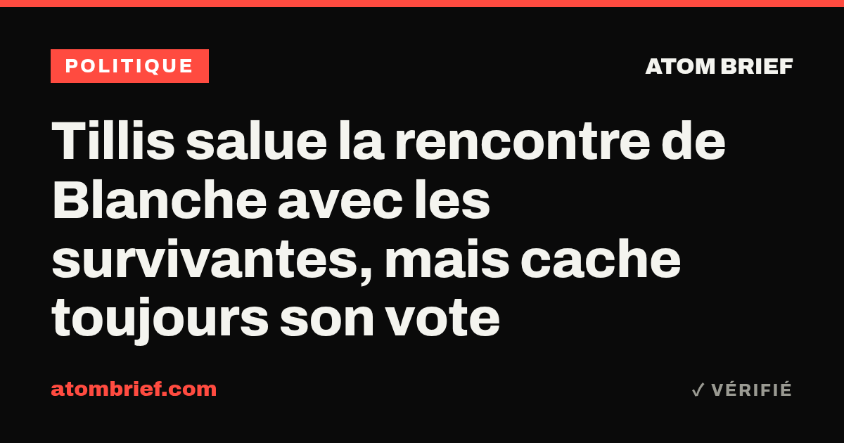 Tillis salue la rencontre de Blanche avec les survivantes, mais cache toujours son vote