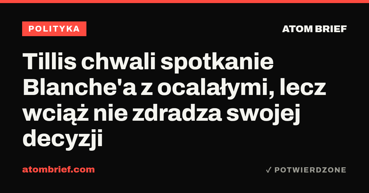 Tillis chwali spotkanie Blanche'a z ocalałymi, lecz wciąż nie zdradza swojej decyzji